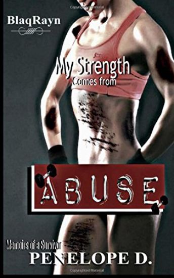 My Strength Comes from Abuse: Memoirs of a Survivor