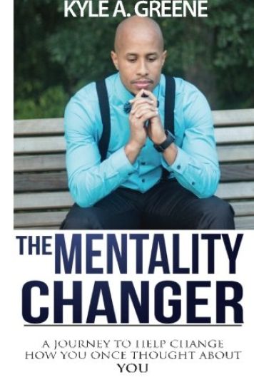 The Mentality Changer: A Journey to Help Change How You Once Thought about You.