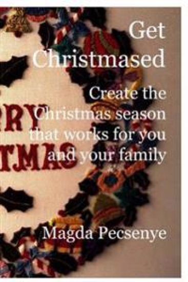 Get Christmased: Create the Christmas Season That Works for You and Your Family