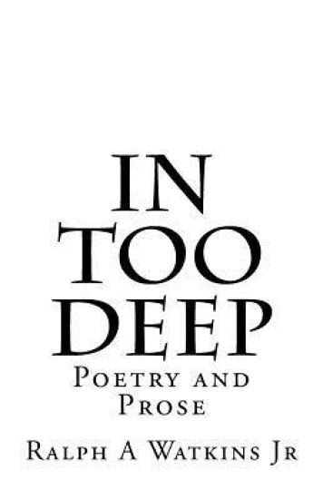 In Too Deep: Poetry & Prose