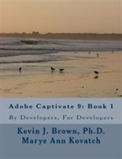 Adobe Captivate 9: Book 1: By Developers, For Developers