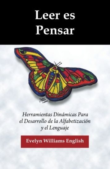 Leer es Pensar: Herramientas Dinamicas Para el Desarrollo de la Alfabetizacion y el Lenguaje