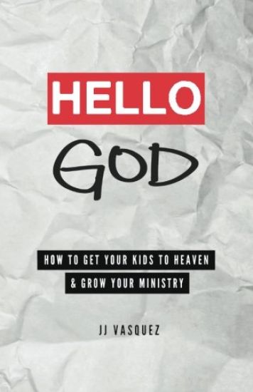 Hello God: How to Get Your Kids to Heaven and Grow Your Ministry