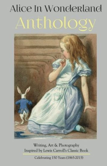Alice in Wonderland Anthology: A Collection of Poetry & Prose Inspired by Lewis Carroll's Book