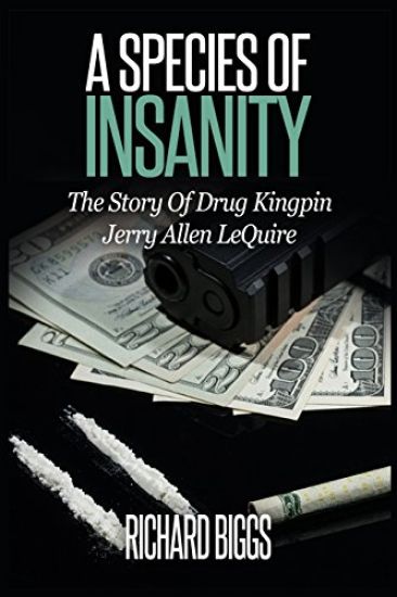 A Species of Insanity: The Story of Drug Kingpin Jerry Allen Lequire