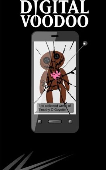 Digital Voodoo: The Collected Works of Timothy O. Goyette