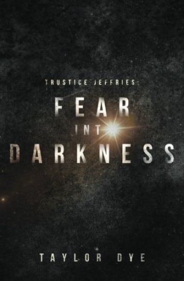 Fear Into Darkness: A Trustice Jeffries Novel