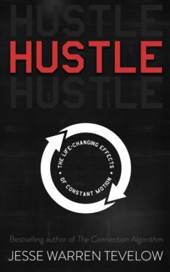 Hustle: The Life Changing Effects of Constant Motion