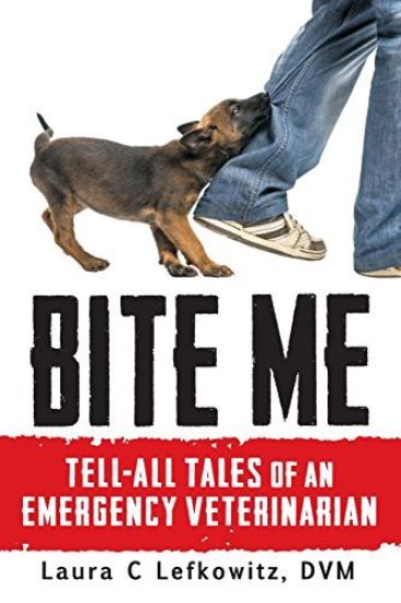 Bite Me: Tell-All Tales of an Emergency Veterinarian