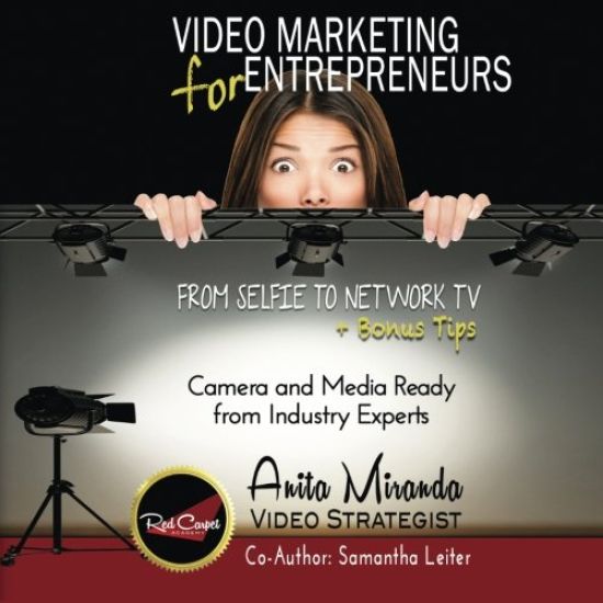Video Marketing for Entrepreneurs: From Selfie to Network TV + Bonus Tips (Color Version)