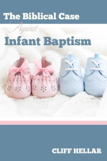 The Biblical Case Against Infant Baptism