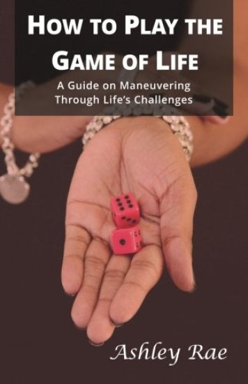 How to Play the Game of Life: A Guide on Maneuvering Through Life's Challenges.