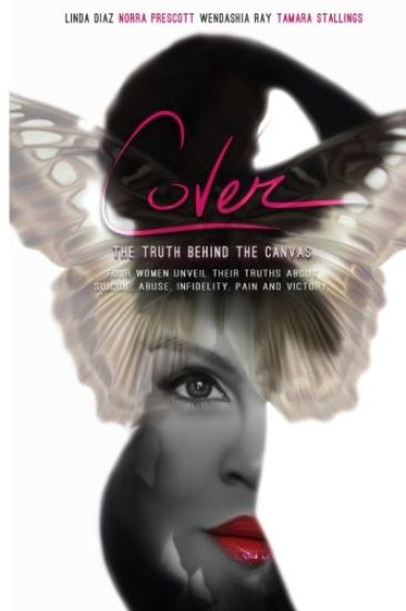 Cover: The Truth Behind the Canvas; Four Women Unveil Their Truths About Suicide, Abuse, Infidelity, Pain and Victory