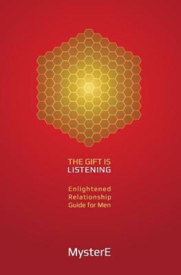 The Gift is Listening: Guide to Enlightened Relationship for Men