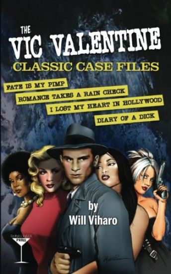 The Vic Valentine Classic Case Files: Fate Is My Pimp/Romance Takes a Rain Check/I Lost My Heart in Hollywood/Diary of a Dick