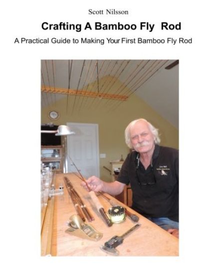 Crafting A Bamboo Fly Rod: A Practical Guide to Making Your First Bamboo Fly Rod