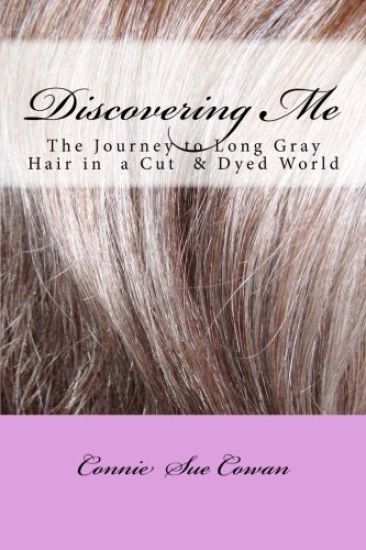 Discovering Me: The Journey to Long Gray Hair in a Cut & Dyed World