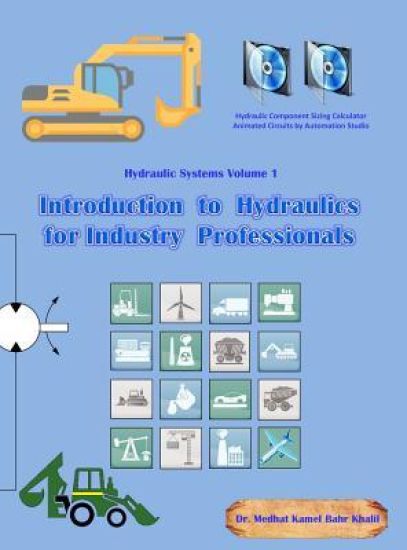 Hydraulic Systems Volume 1: Introduction to Hydraulics for Industry Professionals
