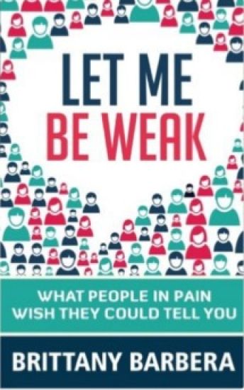 Let Me Be Weak: What People in Pain Wish They Could Tell You