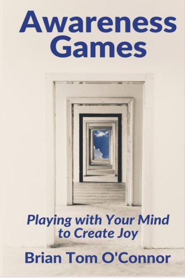 Awareness Games: Playing with Your Mind to Create Joy