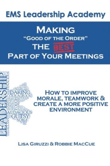 Making "Good of The Order" the BEST Part of Your Meetings: How to improve morale, teamwork & create a more positive environment one meeting at a time.