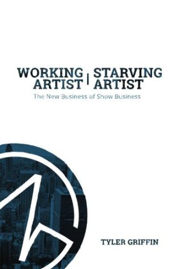 Working Artist, Starving Artist: The New Business of Show Business
