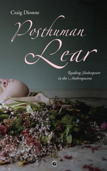 Posthuman Lear: Reading Shakespeare in the Anthropocene