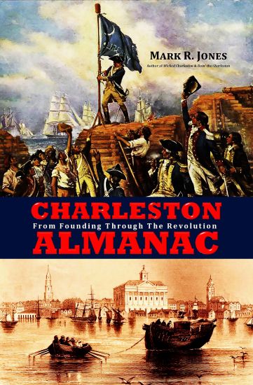 Charleston Almanac: From Founding Through the Revolution