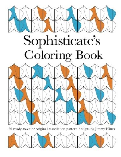 Sophisticate's Coloring Book: 20 ready-to-color original tessellation pattern designs by Jimmy Hines