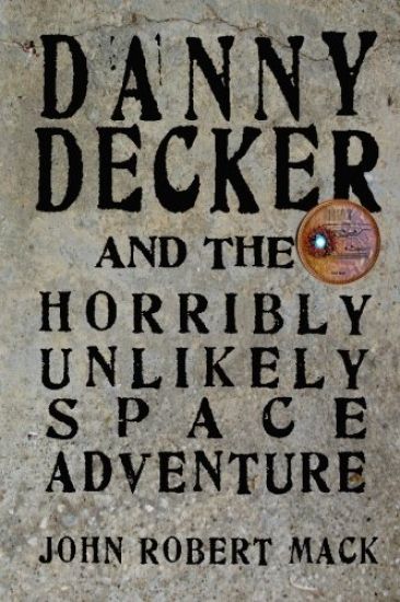 Danny Decker and the Horribly Unlikely Space Adventure