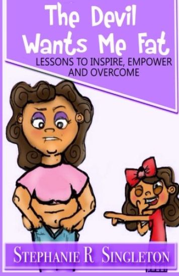 The Devil Wants Me Fat: Lessons to Inspire, Empower and Overcome