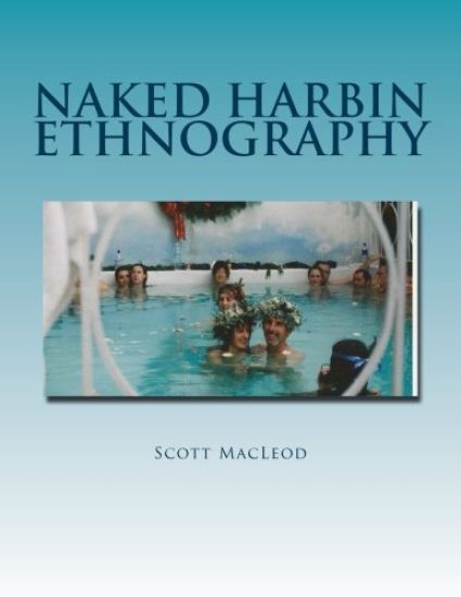 Naked Harbin Ethnography: Hippies, Warm Pools, Counterculture, Clothing-Optionality and Virtual Harbin