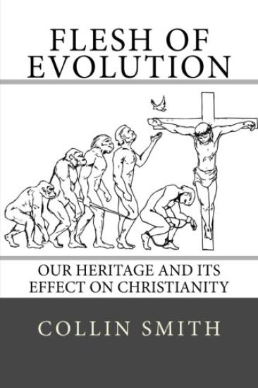 Flesh of Evolution: Our Heritage and Its Effect on Christianity