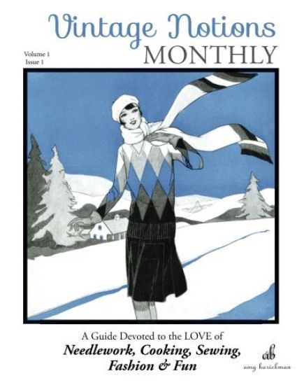 Vintage Notions Monthly - Issue 1: A Guide Devoted to the Love of Needlework, Cooking, Sewing, Fashion & Fun