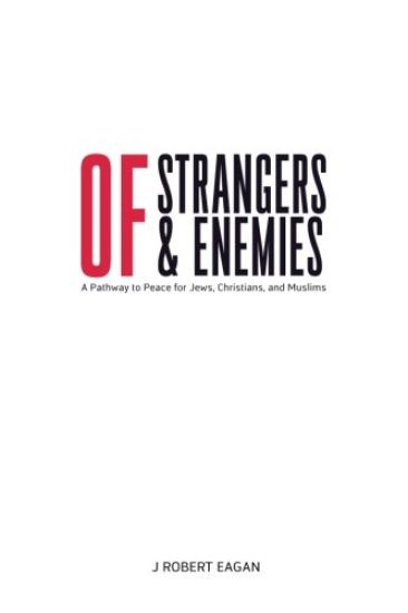 Of Strangers & Enemies: A Pathway to Peace for Jews, Christians, and Muslims