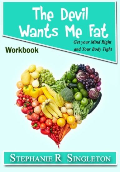 The Devil Wants Me Fat: Get Your Mind Right and Your Body Tight Workbook
