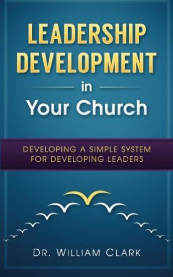 Leadership Development in Your Church: Developing a simple system for developing