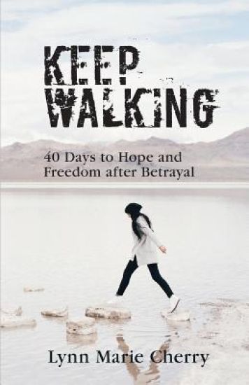 Keep Walking: 40 Days to Hope and Freedom After Betrayal