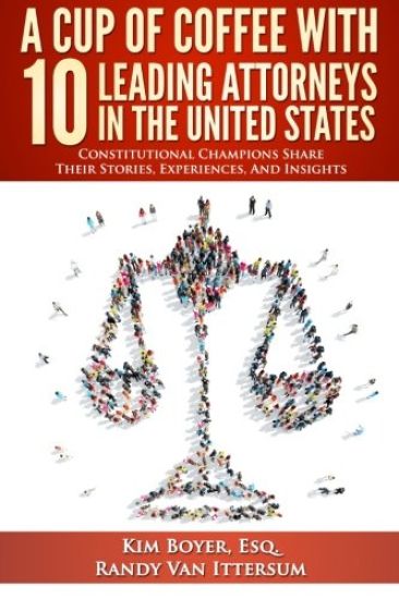 A Cup of Coffee With 10 Leading Attorneys In The United States: Constitutional Champions Share Their Stories, Experiences, And Insights