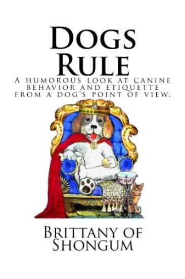 Dogs Rule: A humorous look at canine behavior and etiquette from a dogs point of view