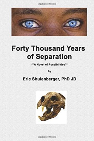 Forty Thousand Years of Separation: A Novel of Possibilities