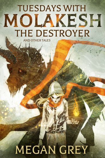 Tuesdays with Molakesh the Destroyer and Other Tales