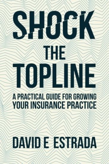Shock the Topline: A Practical Guide for Growing Your Insurance Practice