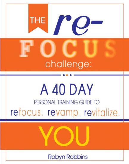 The Refocus Challenge: A 40 Day Personal Training Guide To: Refocus. Revamp. Revitalize YOU