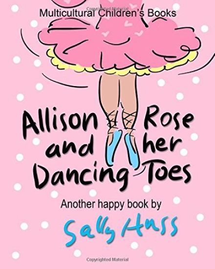 Allison Rose and Her Dancing Toes: (A Happy Multicultural Book)