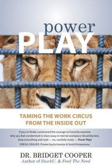 Power Play: Taming the Work Circus: From the Inside Out