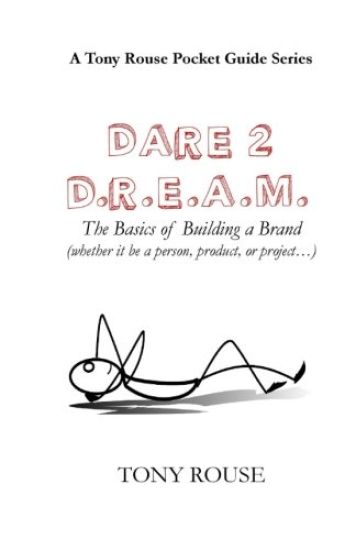 Dare 2 D.R.E.A.M.: The Basics of Building a Brand (Whether It Be a Person, Product, or Project...)