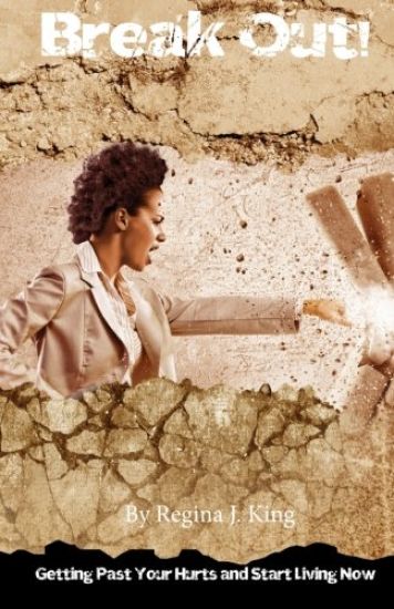 Break Out!: Getting Past Your Hurts and Start Living Now