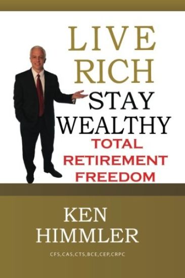 Live Rich Stay Wealthy - Total Retirement Freedom: Don't Work Your Entire Life for Money, Learn How to Get Money to Work for You for Total Financial F