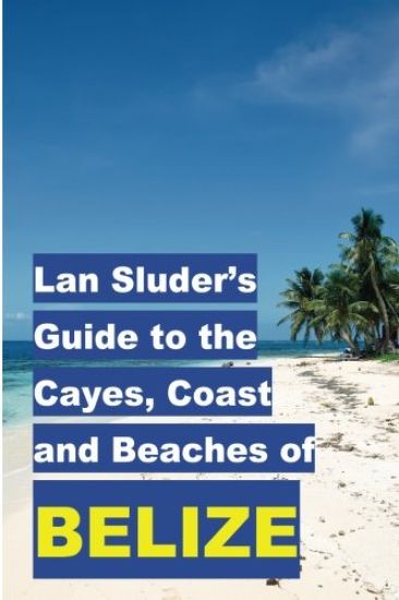 LAN Sluder's Guide to the Cayes, Coast and Beaches of Belize